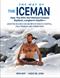 Way of The Iceman, The: How The Wim Hof Method Creates Radiant, Longterm Health—Using The Science and Secrets of Breath Control, Cold-Training and Commitment